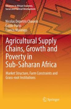 Paperback Agricultural Supply Chains, Growth and Poverty in Sub-Saharan Africa: Market Structure, Farm Constraints and Grass-Root Institutions Book