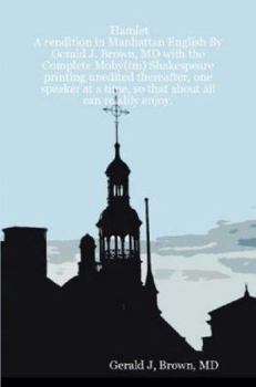 Paperback Hamlet: A Rendition in Manhattan English by Gerald J. Brown, MD with the Complete Moby Shakespeare Printing Unedited There Book