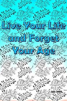 Paperback Live Your Life and Forget Your Age: Success Journey for Every Age Book