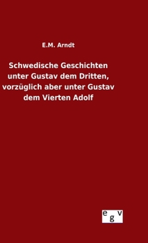 Hardcover Schwedische Geschichten unter Gustav dem Dritten, vorzüglich aber unter Gustav dem Vierten Adolf [German] Book