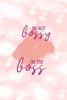 Paperback I'm Not Bossy I'm The Boss: All Purpose 6x9" Blank Lined Notebook Journal Way Better Than A Card Trendy Unique Gift Pink Bubbles Bossy Girl Book