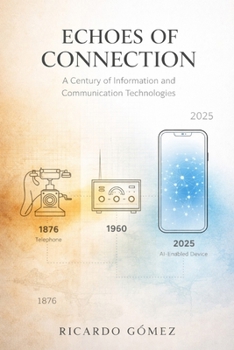 Paperback Echoes of Connection: A Century of Information and Communication Technologies: A Novel Book