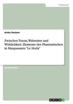 Paperback Zwischen Traum, Wahnsinn und Wirklichkeit. Elemente des Phantastischen in Maupassants Le Horla [German] Book