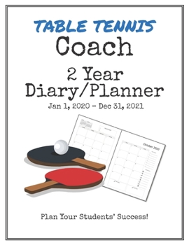 Table Tennis Coach 2020-2021 Diary Planner: Organize all Your Games, Practice Sessions & Meetings with this Convenient Monthly Scheduler