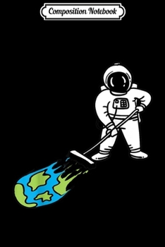 Composition Notebook: Astronaut Space Earth Day Stardust Sweeper Gift  Journal/Notebook Blank Lined Ruled 6x9 100 Pages