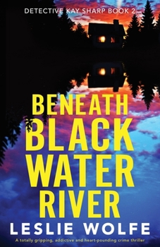 Paperback Beneath Blackwater River: A totally gripping, addictive and heart-pounding crime thriller Book
