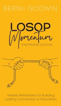 Hardcover Loving Our Students On Purpose (LOSOP) Momentum: Weekly Refreshers for Building Lasting Connection in Education Book