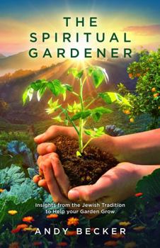 Paperback The Spiritual Gardener: Insights from the Jewish Tradition to Help your Garden Grow (Second Edition) Book