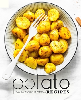Paperback Potato Recipes: Enjoy the Wonders of Potatoes Book