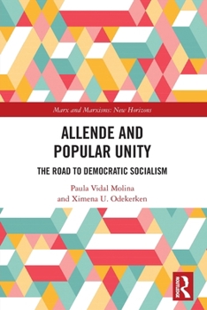 Allende and Popular Unity: Chile’s Road to Democratic Socialism (Marx and Marxisms)