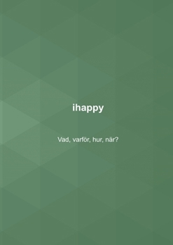 Paperback ihappy: Vad, varför, hur, när? [Swedish] Book