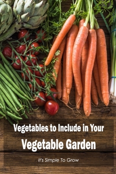 Paperback Vegetables to Include in Your Vegetable Garden: It's Simple To Grow: Grows Easily. Book