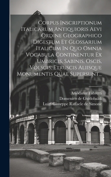 Hardcover Corpus Inscriptionum Italicarum Antiquioris Aevi Ordine Geographico Digestum Et Glossarium Italicum In Quo Omnia Vocabula Continentur Ex Umbricis, Sab [Italian] Book