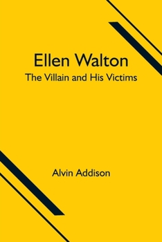 Ellen Walton, the Villain And His Victims