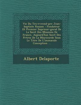 Paperback Vie Du Tr S-R V Rend-P Re Jean-Baptiste Rauzan: Fondateur Et Premier Sup Rieur-G N Ral de La Soci T Des Missions de France, Aujourd'hui Soci T Des PR [French] Book