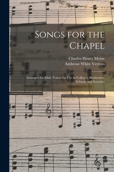 Paperback Songs for the Chapel: Arranged for Male Voices for Use in Colleges, Academies, Schools and Societies Book