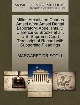 Paperback Milton Amsel and Charles Amsel D/B/A Amsel Dental Laboratory, Appellants, V. Clarence G. Brooks Et Al., U.S. Supreme Court Transcript of Record with S Book