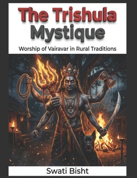 The Trishula Mystique: Worship of Vairavar in Rural Traditions