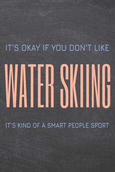 It's Okay if you don't like Water Skiing: Water Skiing Notebook, Planner or Journal | Size 6 x 9 | 110 Dot Grid Pages | Office Equipment, Supplies & ... Skiing Gift Idea for Christmas or Birthday