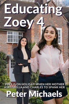 Paperback Educating Zoey 4: Zoey is on holiday when her mother asks Stella and Charles to spank her Book