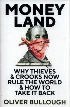 Moneyland: Why Thieves and Crooks Now Rule the World and How To Take It Back