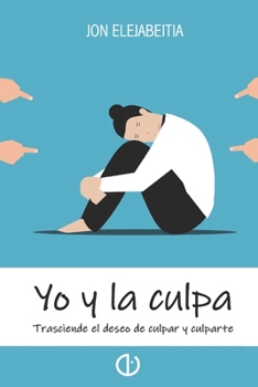 Paperback Yo y la culpa: Trasciende el deseo de culpar y culparte [Spanish] Book