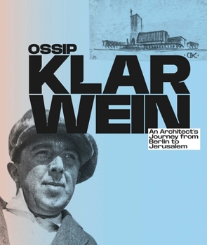 Ossip Klarwein: An Architect's Journey from Berlin to Jerusalem