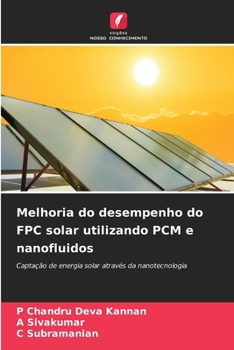 Melhoria do desempenho do FPC solar utilizando PCM e nanofluidos (Portuguese Edition)