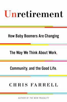 Hardcover Unretirement: How Baby Boomers Are Changing the Way We Think about Work, Community, and the Good Life Book