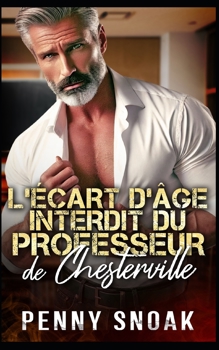 Paperback L’Écart d’Âge Interdit du Professeur de Chesterville: Une romance interdite entre un professeur et une grande différence d'âge (Série Les Secrets Interdits de Chesterville) (French Edition) [French] Book