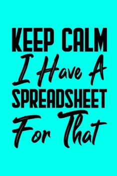 Paperback Keep Calm I Have A Spreadsheet For That: Coworker Office Funny Gag Notebook Wide Ruled Lined Journal 6x9 Inch ( Legal ruled ) Family Gift Idea Mom Dad Book