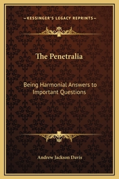 The Penetralia; Being Harmonial Answers to Important Questions