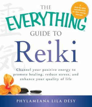 Paperback The Everything Guide to Reiki: Channel Your Positive Energy to Promote Healing, Reduce Stress, and Enhance Your Quality of Life Book