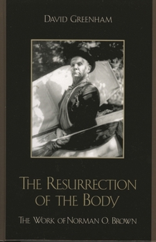 Hardcover Resurrection of the Body: The Work of Norman O. Brown Book