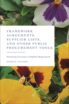 Hardcover Framework Agreements, Supplier Lists, and Other Public Procurement Tools: Purchasing Uncertain or Indefinite Requirements Book