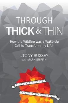 Paperback Through Thick & Thin: How the Wildfire was a Wake-Up Call to Transform my Life! Book