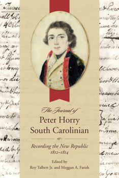 Hardcover The Journal of Peter Horry, South Carolinian: Recording the New Republic, 1812-1814 Book