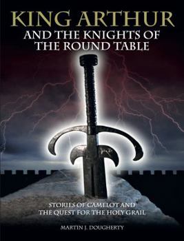 Hardcover King Arthur and the Knights of the Round Table: Stories of Camelot and the Quest for the Holy Grail Book