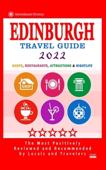 Paperback Edinburgh Travel Guide 2022: Shops, Arts, Entertainment and Good Places to Drink and Eat in Edinburgh, England (Travel Guide 2022) Book