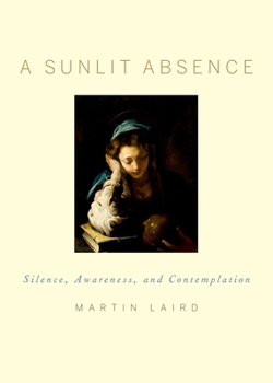 Hardcover A Sunlit Absence: Silence, Awareness, and Contemplation Book