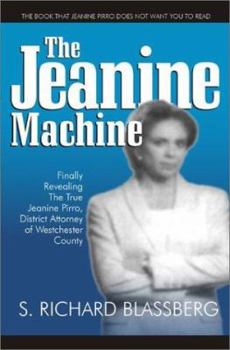Paperback The Jeanine Machine: Finally Revealing the True Jeanine Pirro, District Attorney of Westchester County Book