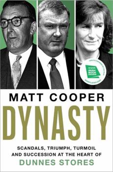 Dynasty: Scandals, Triumph, Turmoil and Succession at the heart of Dunnes Stores