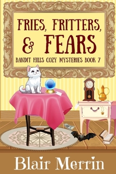 Fries, Fritters and Fears - Book #7 of the Bandit Hills