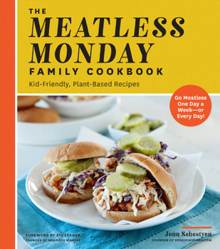 Paperback The Meatless Monday Family Cookbook: Kid-Friendly, Plant-Based Recipes [Go Meatless One Day a Week - Or Every Day!] Book