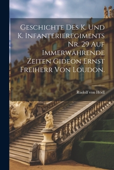 Paperback Geschichte des K. und K. Infanterieregiments Nr. 29 auf immerwährende Zeiten Gideon Ernst Freiherr von Loudon. [German] Book