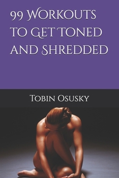 Paperback 99 Workouts to Get Toned and Shredded Book