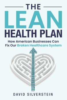 Paperback The Lean Health Plan: How American Businesses Can Fix Our Broken Healthcare System Book