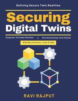 Paperback Securing Digital Twins: Digital Twin Ecosystem Data Integrity Protection Cyber Threat Mitigation Future-Proof Systems AI in Security Blockchain in Pro Book