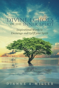 Divine Echoes of the Inner Spirit: Inspirational Words to Encourage and Uplift your Spirit