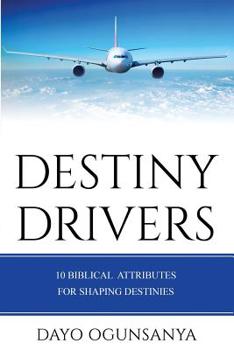 Paperback Destiny Drivers: 10 Biblical Attributes for Shaping Destinies Book